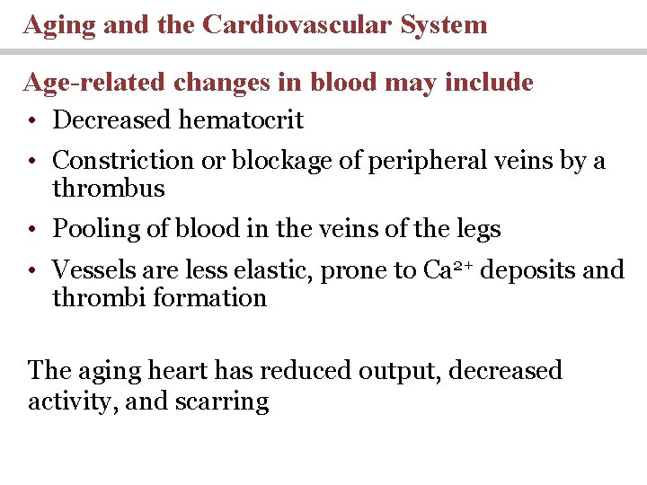 Aging and the Cardiovascular System Age-related changes in blood may include • Decreased hematocrit