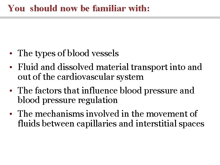 You should now be familiar with: • The types of blood vessels • Fluid
