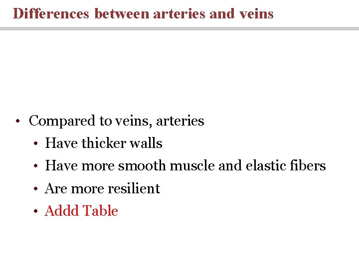 Differences between arteries and veins • Compared to veins, arteries • Have thicker walls