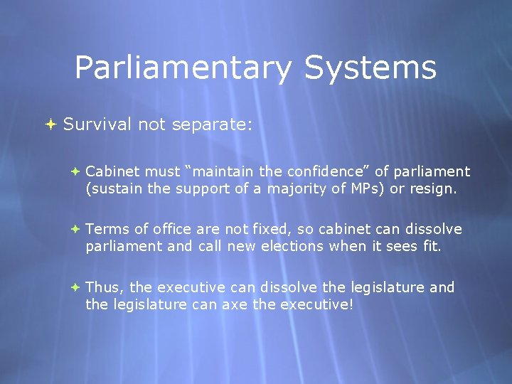 Parliamentary Systems Survival not separate: Cabinet must “maintain the confidence” of parliament (sustain the