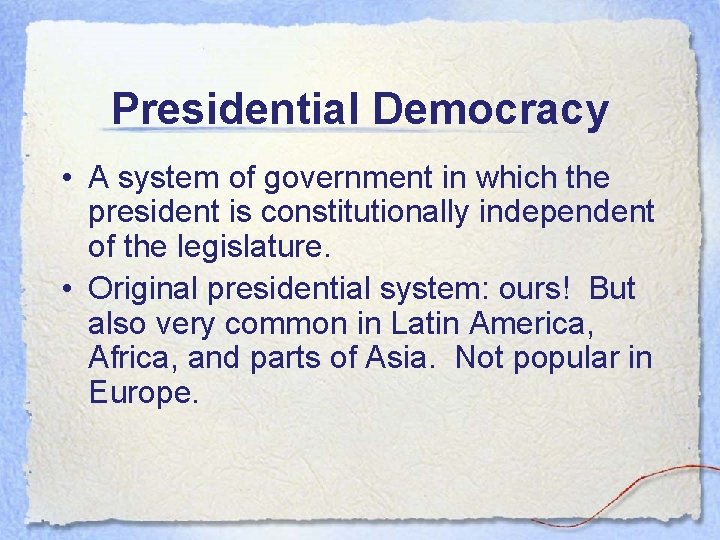 Presidential Democracy • A system of government in which the president is constitutionally independent