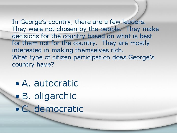 In George’s country, there a few leaders. They were not chosen by the people.