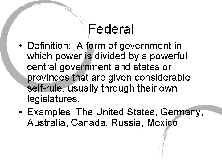Federal • Definition: A form of government in which power is divided by a