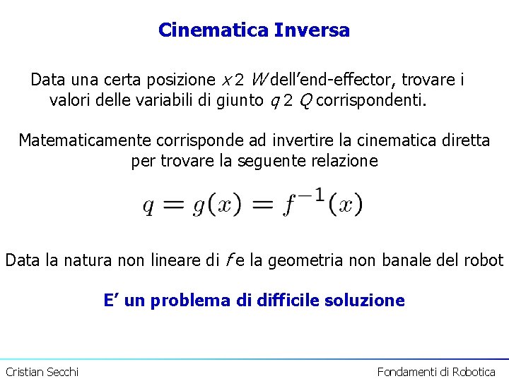 Cinematica Inversa Data una certa posizione x 2 W dell’end-effector, trovare i valori delle
