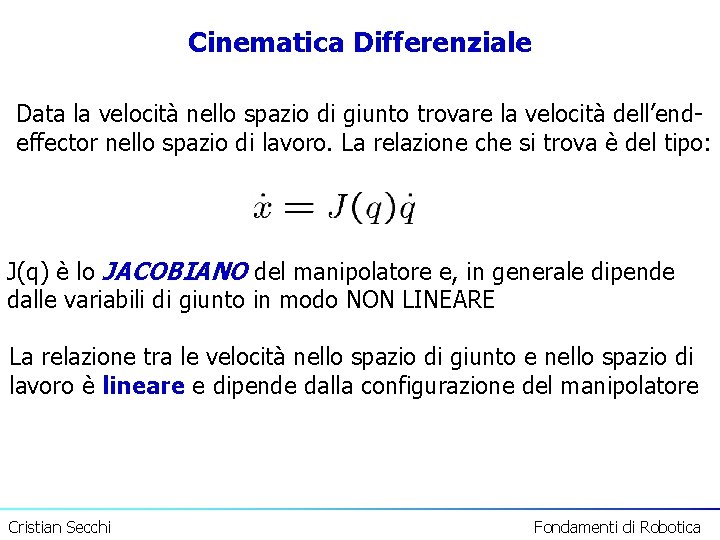 Cinematica Differenziale Data la velocità nello spazio di giunto trovare la velocità dell’endeffector nello