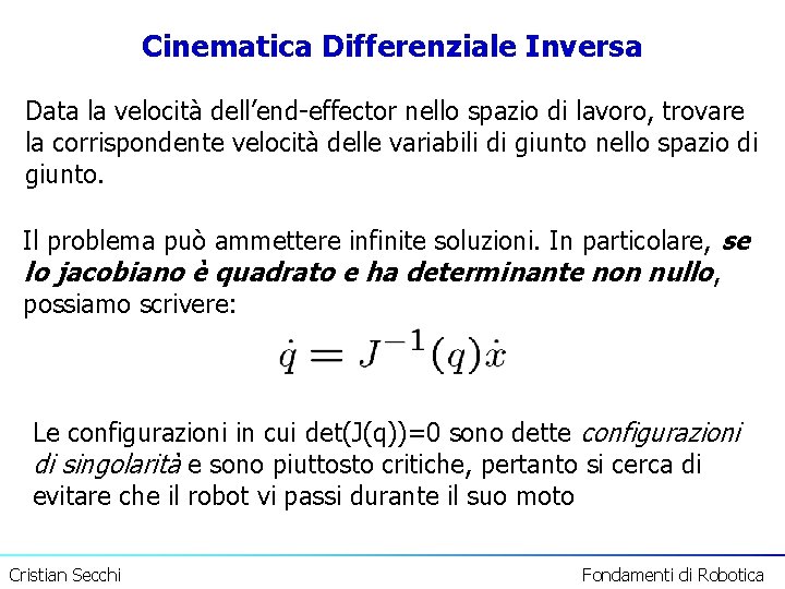 Cinematica Differenziale Inversa Data la velocità dell’end-effector nello spazio di lavoro, trovare la corrispondente