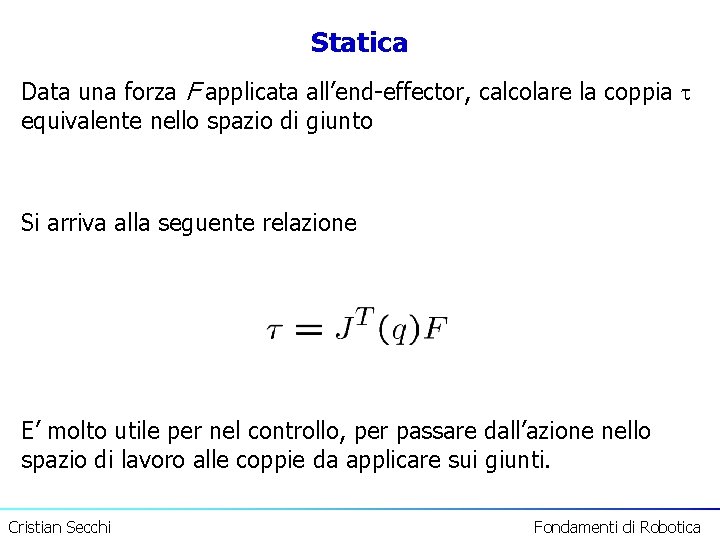 Statica Data una forza F applicata all’end-effector, calcolare la coppia equivalente nello spazio di