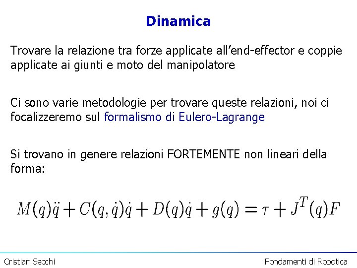 Dinamica Trovare la relazione tra forze applicate all’end-effector e coppie applicate ai giunti e