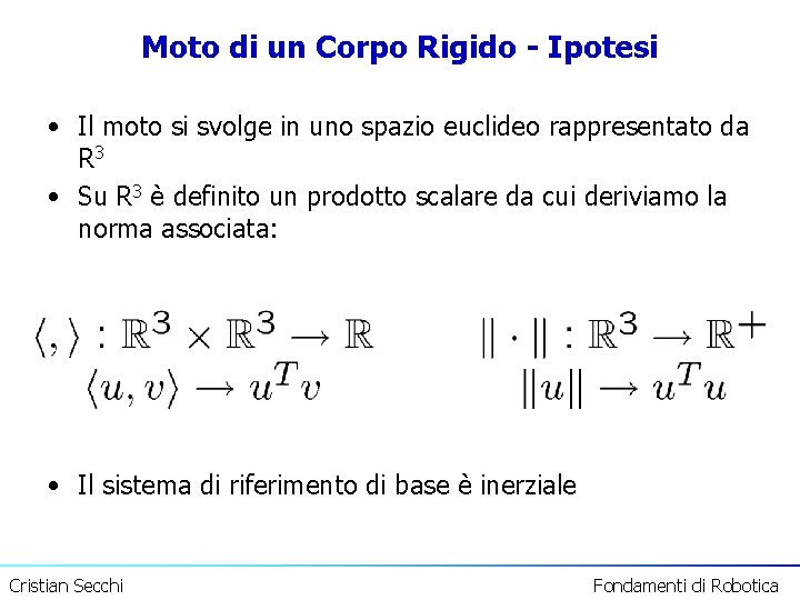 Moto di un Corpo Rigido - Ipotesi • Il moto si svolge in uno