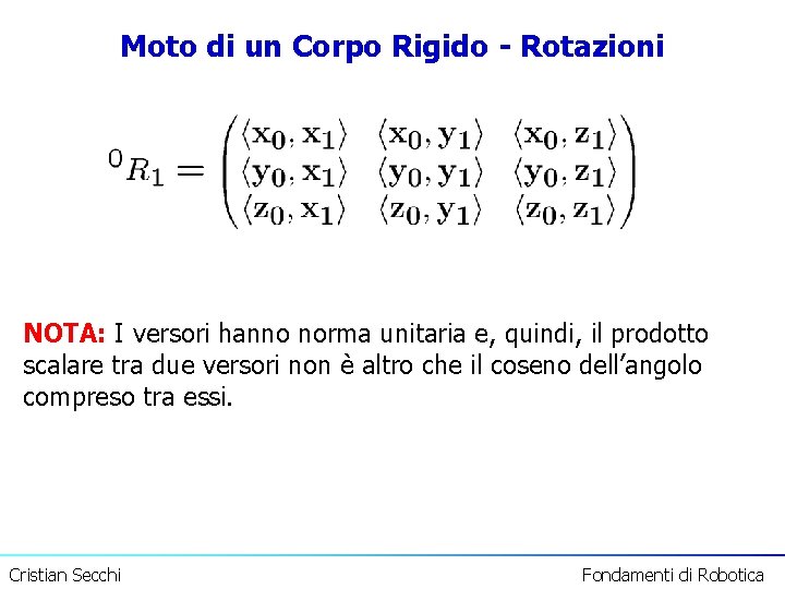 Moto di un Corpo Rigido - Rotazioni NOTA: I versori hanno norma unitaria e,