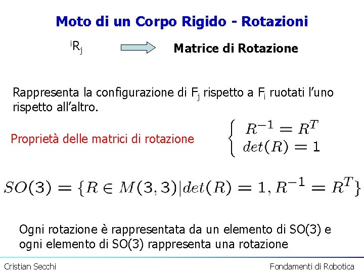 Moto di un Corpo Rigido - Rotazioni i. R j Matrice di Rotazione Rappresenta