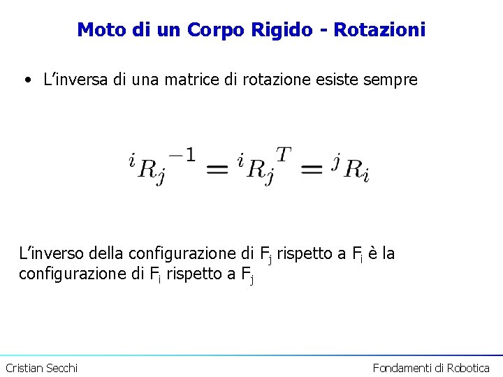 Moto di un Corpo Rigido - Rotazioni • L’inversa di una matrice di rotazione