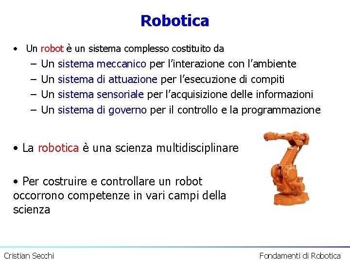 Robotica • Un robot è un sistema complesso costituito da – – Un Un