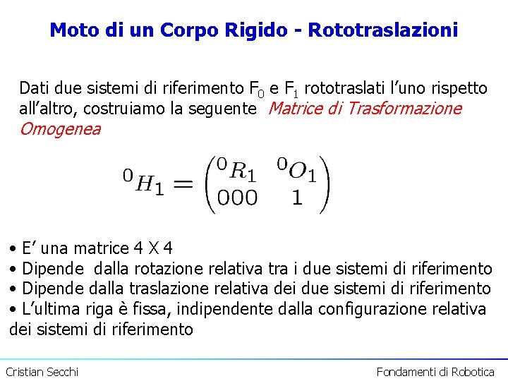Moto di un Corpo Rigido - Rototraslazioni Dati due sistemi di riferimento F 0