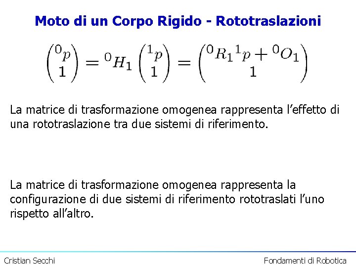 Moto di un Corpo Rigido - Rototraslazioni La matrice di trasformazione omogenea rappresenta l’effetto