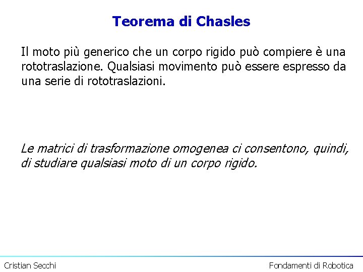 Teorema di Chasles Il moto più generico che un corpo rigido può compiere è