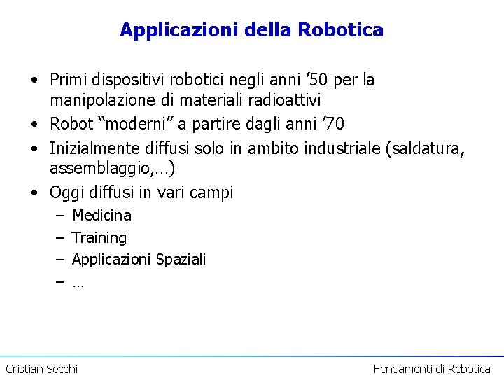 Applicazioni della Robotica • Primi dispositivi robotici negli anni ’ 50 per la manipolazione