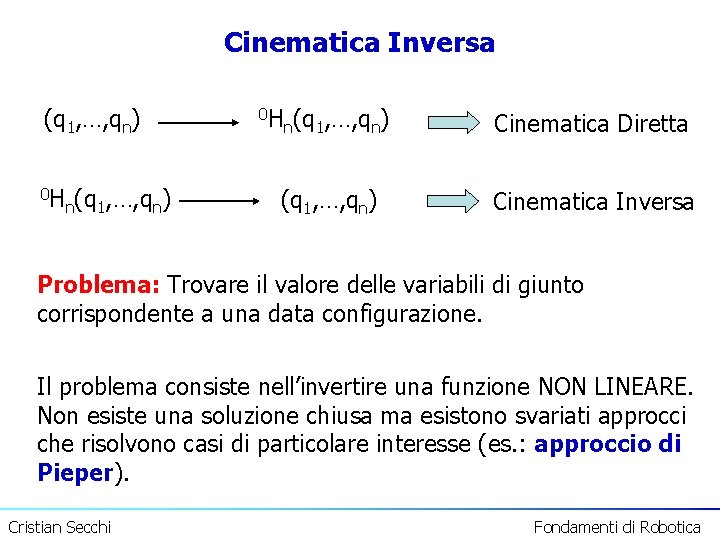 Cinematica Inversa (q 1, …, qn) 0 H n(q 1, …, qn) Cinematica Diretta