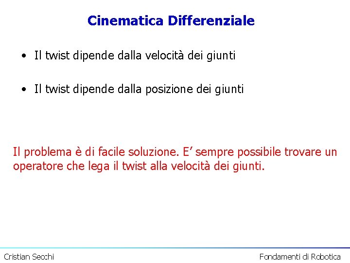 Cinematica Differenziale • Il twist dipende dalla velocità dei giunti • Il twist dipende