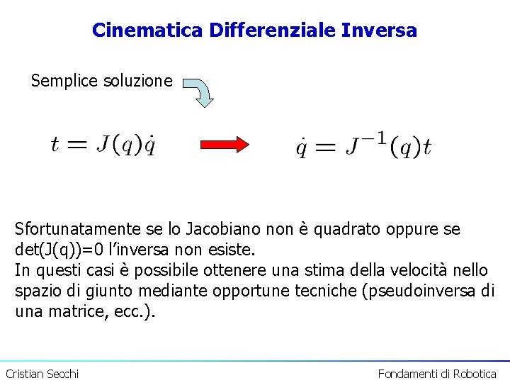 Cinematica Differenziale Inversa Semplice soluzione Sfortunatamente se lo Jacobiano non è quadrato oppure se