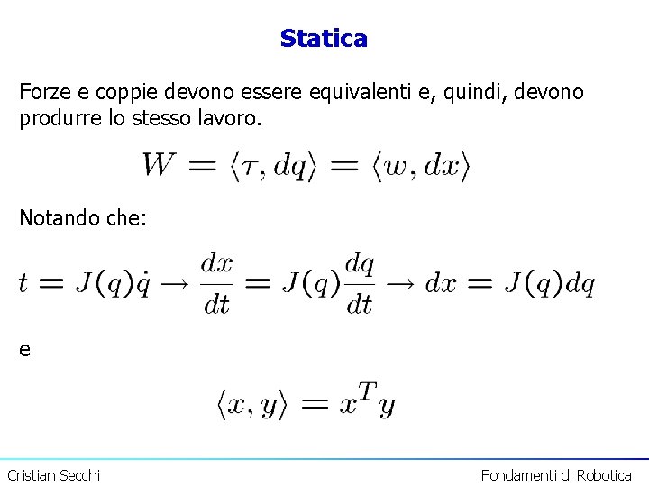 Statica Forze e coppie devono essere equivalenti e, quindi, devono produrre lo stesso lavoro.
