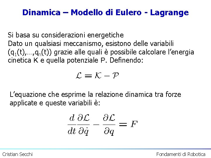 Dinamica – Modello di Eulero - Lagrange Si basa su considerazioni energetiche Dato un