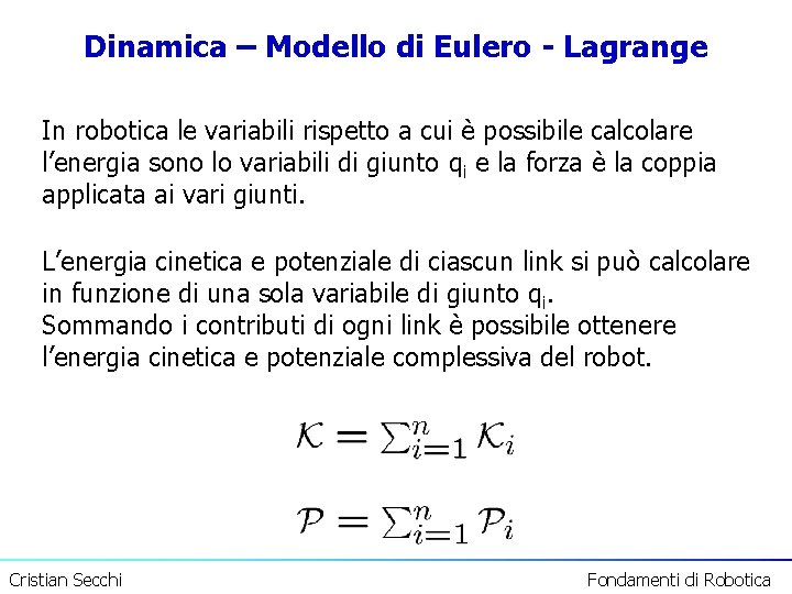 Dinamica – Modello di Eulero - Lagrange In robotica le variabili rispetto a cui