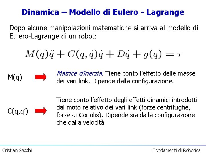 Dinamica – Modello di Eulero - Lagrange Dopo alcune manipolazioni matematiche si arriva al