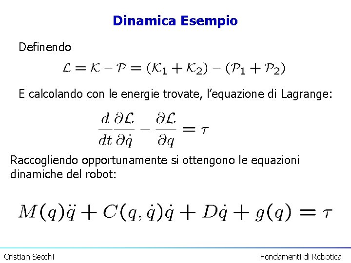 Dinamica Esempio Definendo E calcolando con le energie trovate, l’equazione di Lagrange: Raccogliendo opportunamente