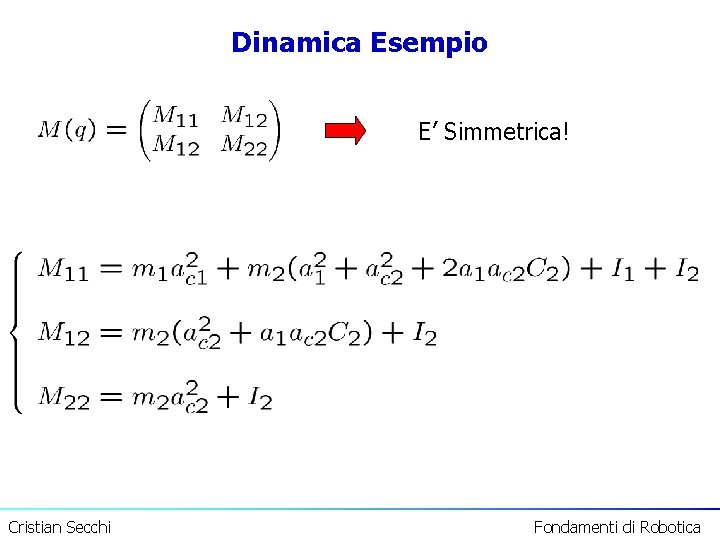 Dinamica Esempio E’ Simmetrica! Cristian Secchi Fondamenti di Robotica 