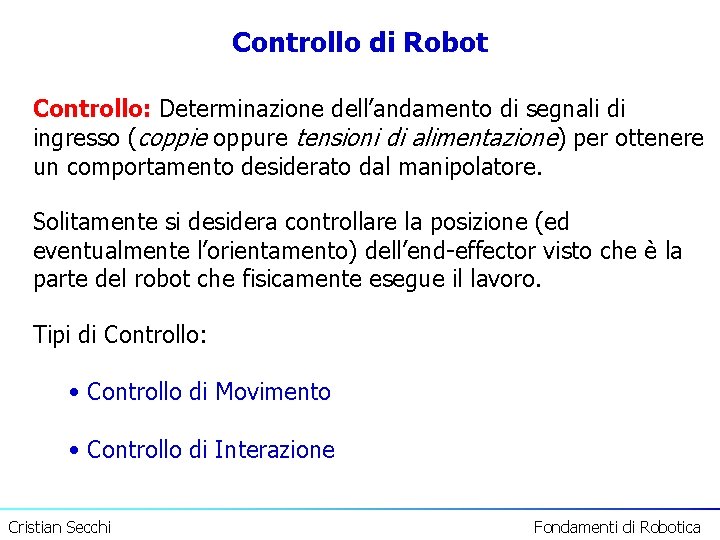 Controllo di Robot Controllo: Determinazione dell’andamento di segnali di ingresso (coppie oppure tensioni di