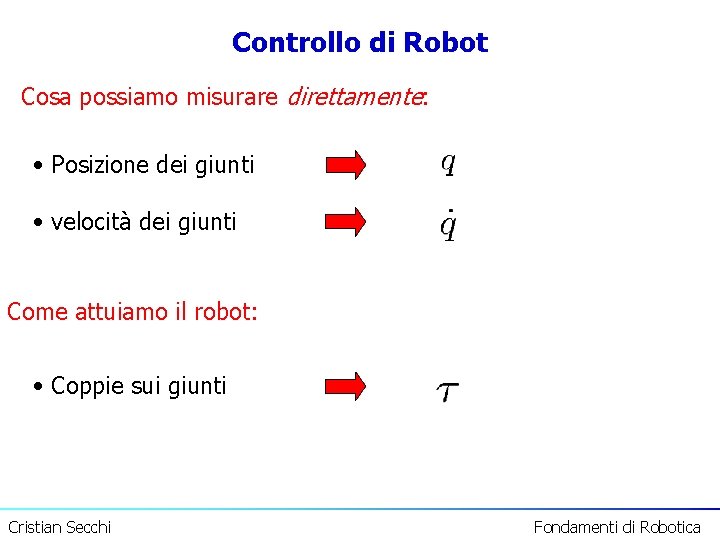 Controllo di Robot Cosa possiamo misurare direttamente: • Posizione dei giunti • velocità dei