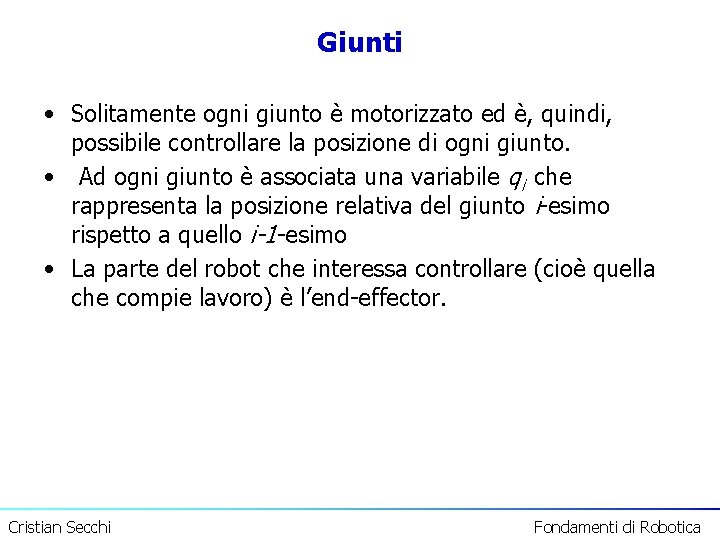 Giunti • Solitamente ogni giunto è motorizzato ed è, quindi, possibile controllare la posizione