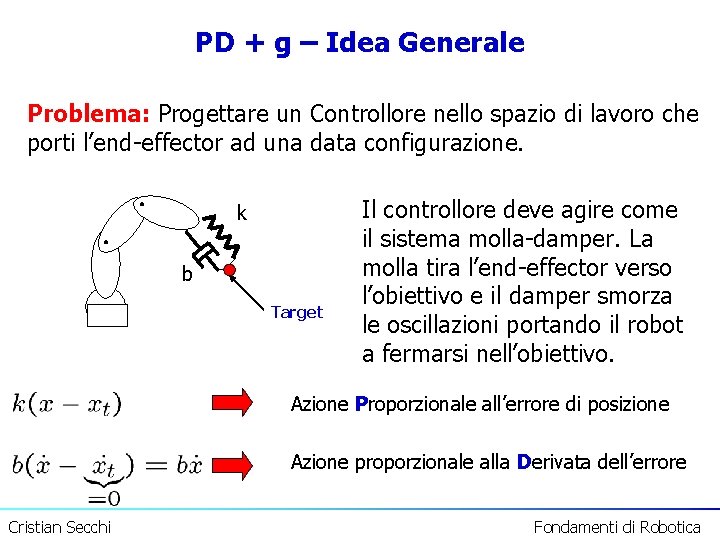 PD + g – Idea Generale Problema: Progettare un Controllore nello spazio di lavoro