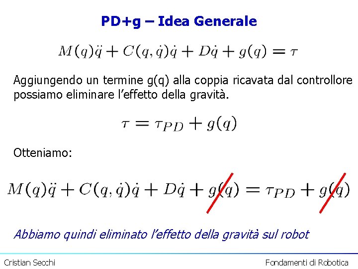 PD+g – Idea Generale Aggiungendo un termine g(q) alla coppia ricavata dal controllore possiamo