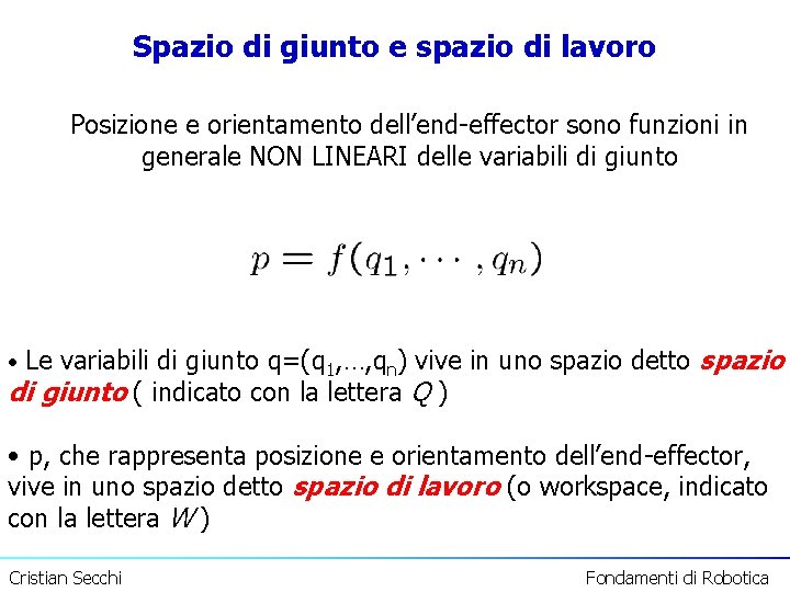 Spazio di giunto e spazio di lavoro Posizione e orientamento dell’end-effector sono funzioni in