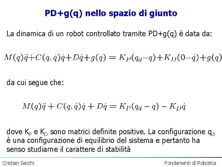 PD+g(q) nello spazio di giunto La dinamica di un robot controllato tramite PD+g(q) è