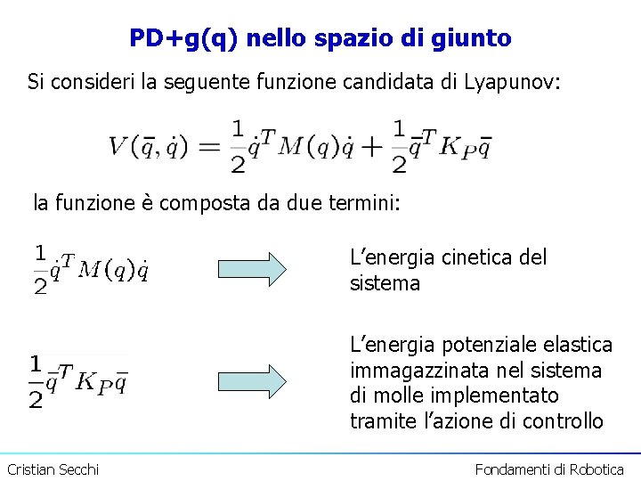 PD+g(q) nello spazio di giunto Si consideri la seguente funzione candidata di Lyapunov: la