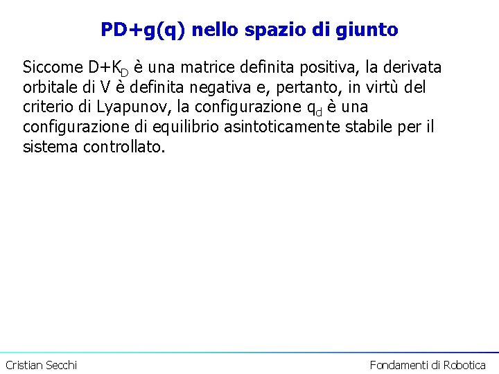 PD+g(q) nello spazio di giunto Siccome D+KD è una matrice definita positiva, la derivata