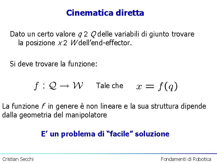 Cinematica diretta Dato un certo valore q 2 Q delle variabili di giunto trovare