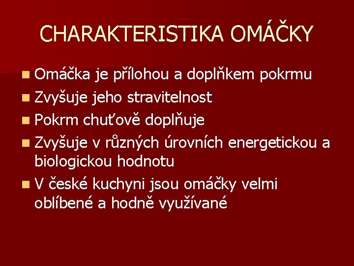 CHARAKTERISTIKA OMÁČKY n Omáčka je přílohou a doplňkem pokrmu n Zvyšuje jeho stravitelnost n