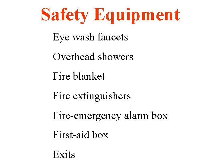 Safety Equipment Eye wash faucets Overhead showers Fire blanket Fire extinguishers Fire-emergency alarm box