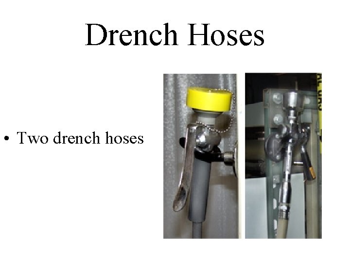 Drench Hoses • Two drench hoses 