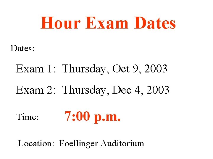 Hour Exam Dates: Exam 1: Thursday, Oct 9, 2003 Exam 2: Thursday, Dec 4,