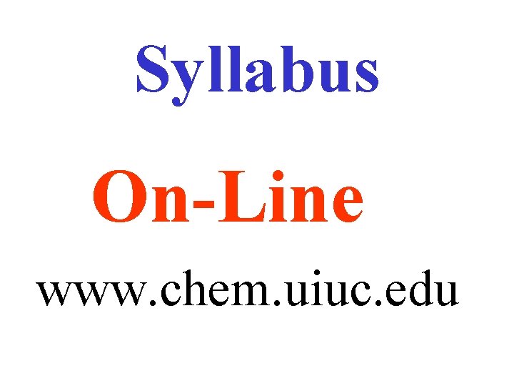Syllabus On-Line www. chem. uiuc. edu 