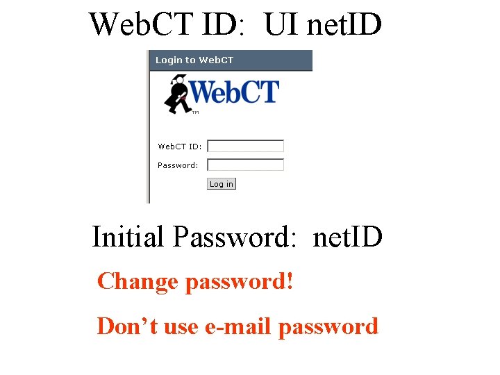 Web. CT ID: UI net. ID Initial Password: net. ID Change password! Don’t use