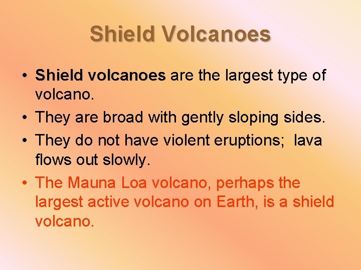 Shield Volcanoes • Shield volcanoes are the largest type of volcanoes volcano. • They