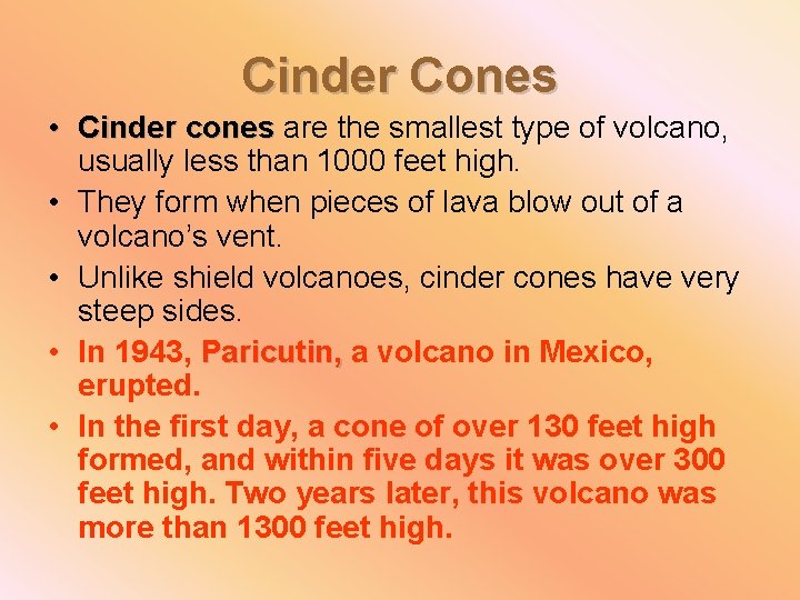 Cinder Cones • Cinder cones are the smallest type of volcano, cones usually less
