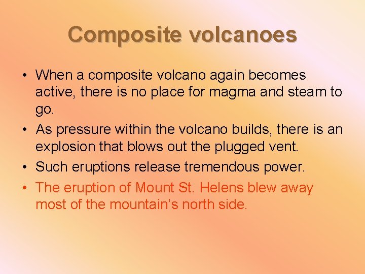 Composite volcanoes • When a composite volcano again becomes active, there is no place