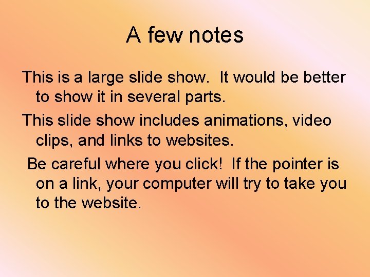 A few notes This is a large slide show. It would be better to